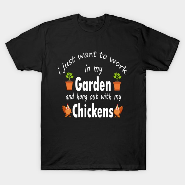 I Just Want To Work In My Garden And Hang Out Chickens T-Shirt by UniqueBoutique